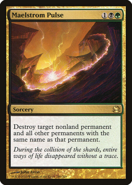 Maelstrom Pulse - Destroy target nonland permanent and all other permanents with the same name as that permanent.