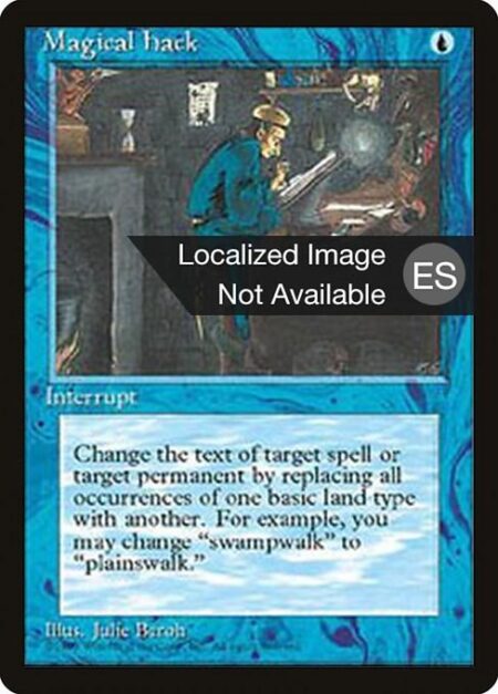 Magical Hack - Change the text of target spell or permanent by replacing all instances of one basic land type with another. (For example