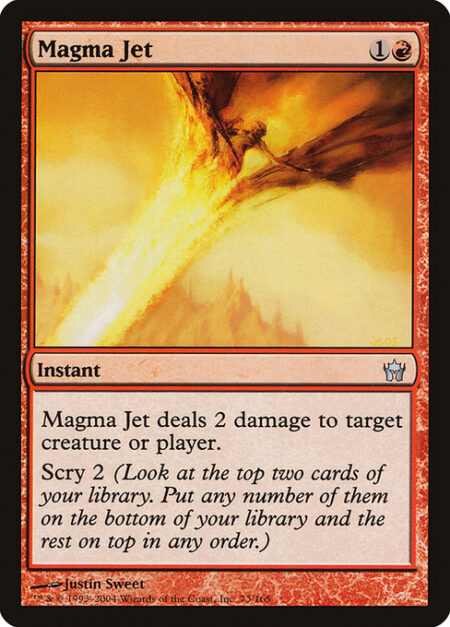 Magma Jet - Magma Jet deals 2 damage to any target. Scry 2.