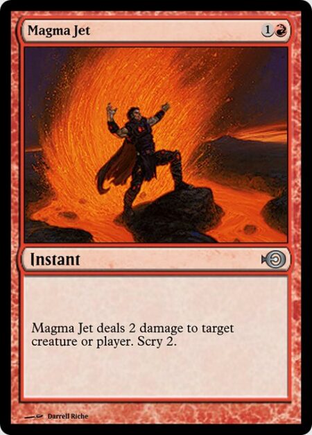 Magma Jet - Magma Jet deals 2 damage to any target. Scry 2.