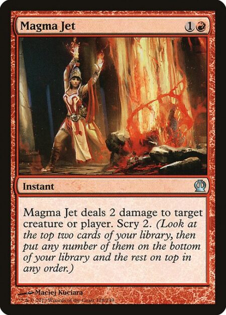 Magma Jet - Magma Jet deals 2 damage to any target. Scry 2.