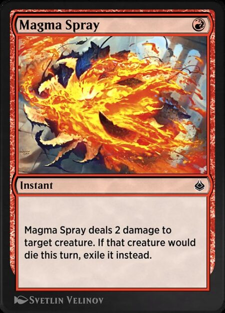 Magma Spray - Magma Spray deals 2 damage to target creature. If that creature would die this turn