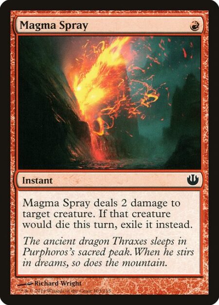 Magma Spray - Magma Spray deals 2 damage to target creature. If that creature would die this turn