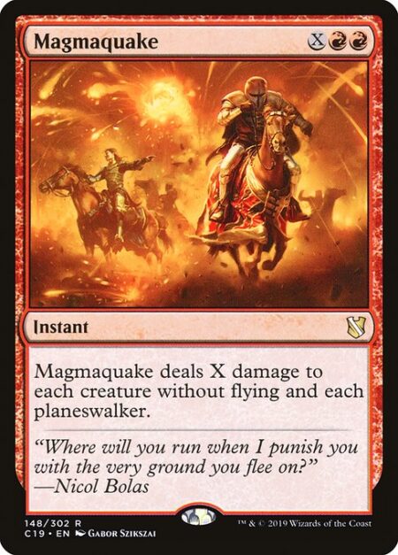 Magmaquake - Magmaquake deals X damage to each creature without flying and each planeswalker.