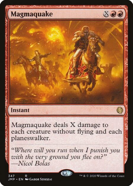 Magmaquake - Magmaquake deals X damage to each creature without flying and each planeswalker.