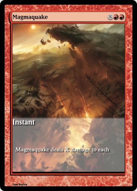 Magmaquake - Magmaquake deals X damage to each creature without flying and each planeswalker.