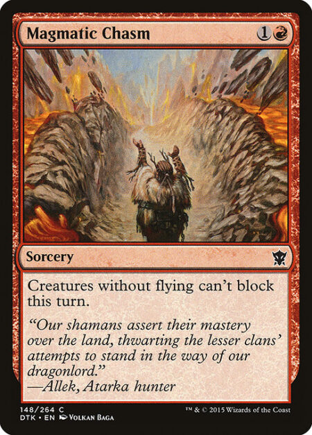 Magmatic Chasm - Creatures without flying can't block this turn.