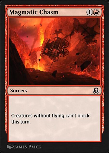 Magmatic Chasm - Creatures without flying can't block this turn.