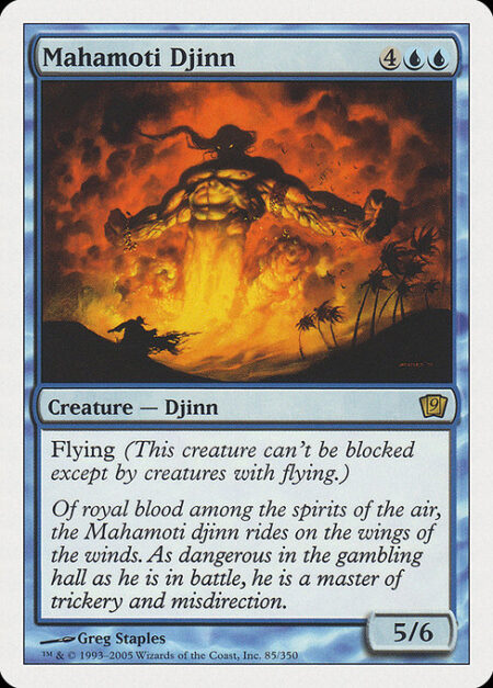 Mahamoti Djinn - Flying (This creature can't be blocked except by creatures with flying or reach.)