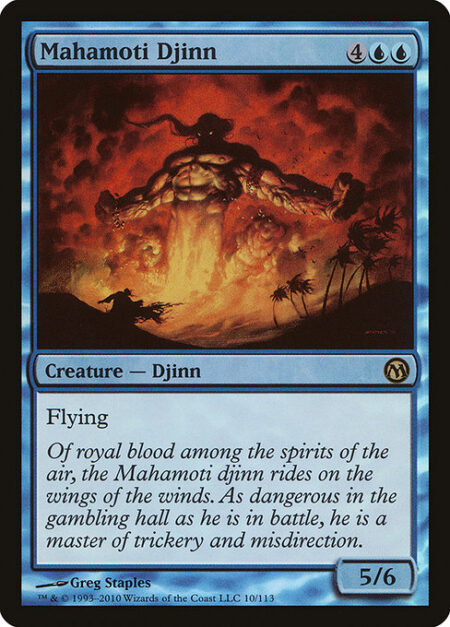 Mahamoti Djinn - Flying (This creature can't be blocked except by creatures with flying or reach.)