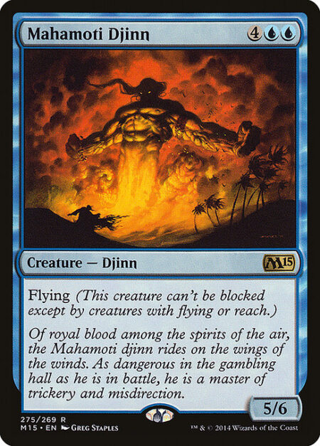 Mahamoti Djinn - Flying (This creature can't be blocked except by creatures with flying or reach.)