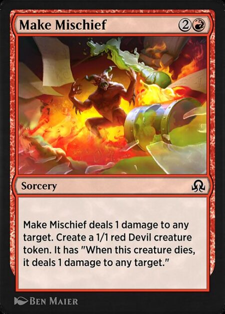 Make Mischief - Make Mischief deals 1 damage to any target. Create a 1/1 red Devil creature token. It has "When this creature dies