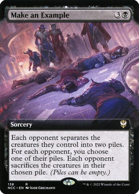 Make an Example - Each opponent separates the creatures they control into two piles. For each opponent