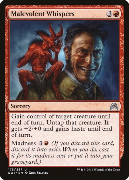 Malevolent Whispers - Gain control of target creature until end of turn. Untap that creature. It gets +2/+0 and gains haste until end of turn.