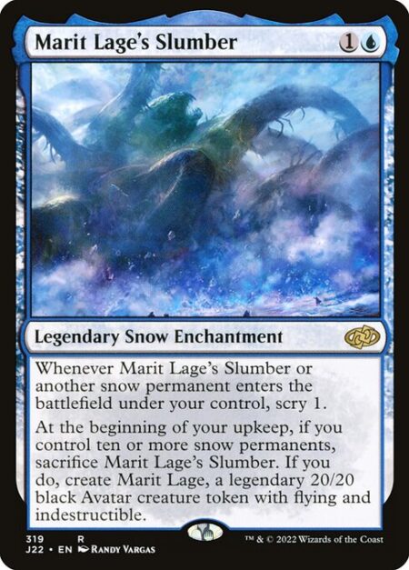 Marit Lage's Slumber - Whenever Marit Lage's Slumber or another snow permanent enters the battlefield under your control