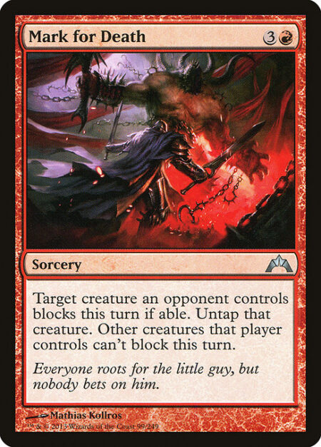 Mark for Death - Target creature an opponent controls blocks this turn if able. Untap that creature. Other creatures that player controls can't block this turn.