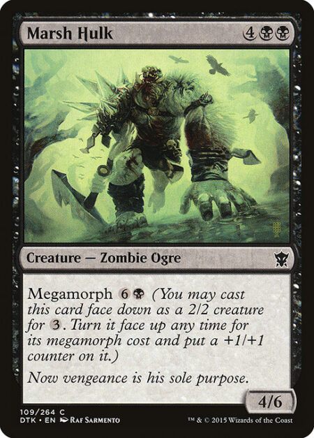 Marsh Hulk - Megamorph {6}{B} (You may cast this card face down as a 2/2 creature for {3}. Turn it face up any time for its megamorph cost and put a +1/+1 counter on it.)