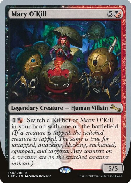 Mary O'Kill - {1}{B/R}: Switch a Killbot or Mary O'Kill in your hand with one on the battlefield. (If a creature is tapped