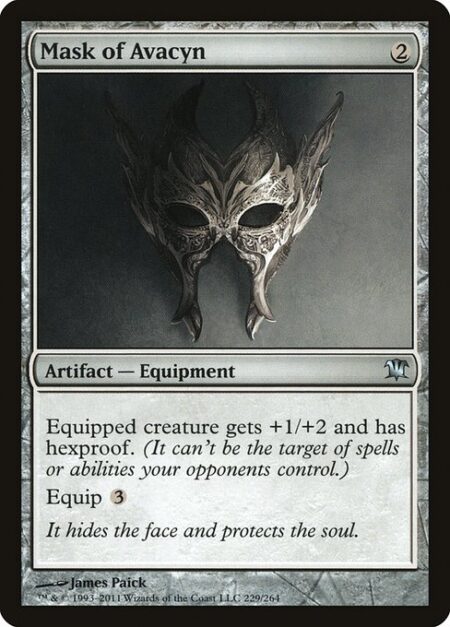 Mask of Avacyn - Equipped creature gets +1/+2 and has hexproof. (It can't be the target of spells or abilities your opponents control.)