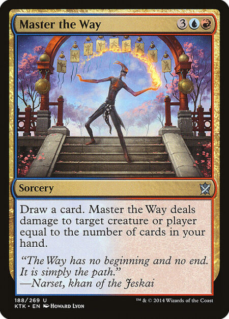 Master the Way - Draw a card. Master the Way deals damage to any target equal to the number of cards in your hand.