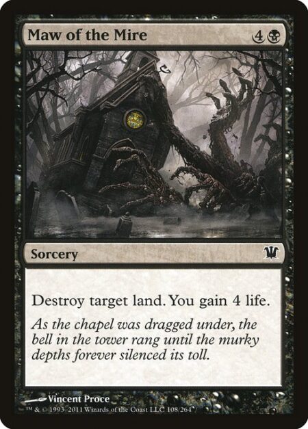 Maw of the Mire - Destroy target land. You gain 4 life.