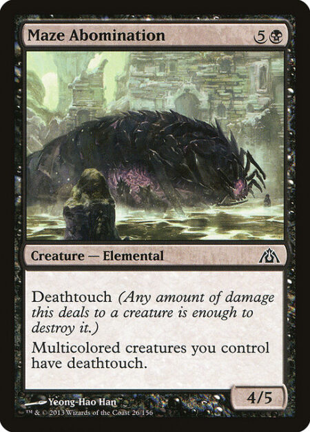 Maze Abomination - Deathtouch (Any amount of damage this deals to a creature is enough to destroy it.)