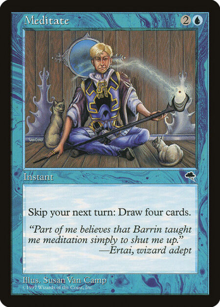 Meditate - Draw four cards. You skip your next turn.