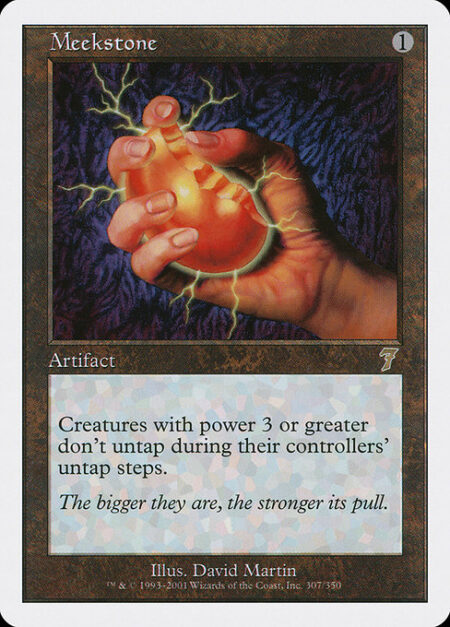 Meekstone - Creatures with power 3 or greater don't untap during their controllers' untap steps.