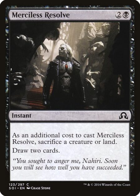 Merciless Resolve - As an additional cost to cast this spell