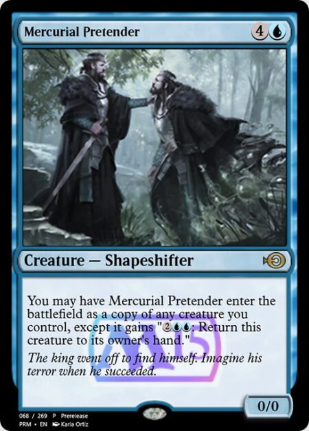 Mercurial Pretender - You may have Mercurial Pretender enter the battlefield as a copy of a creature you control