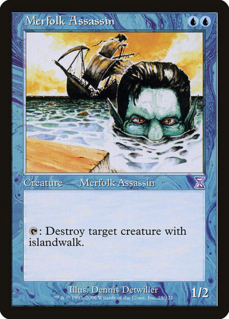 Merfolk Assassin - {T}: Destroy target creature with islandwalk.