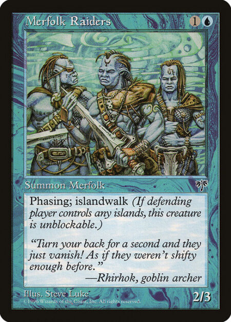 Merfolk Raiders - Islandwalk (This creature can't be blocked as long as defending player controls an Island.)