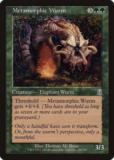 Metamorphic Wurm - Threshold — Metamorphic Wurm gets +4/+4 as long as seven or more cards are in your graveyard.