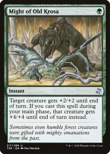 Might of Old Krosa - Target creature gets +2/+2 until end of turn. If you cast this spell during your main phase