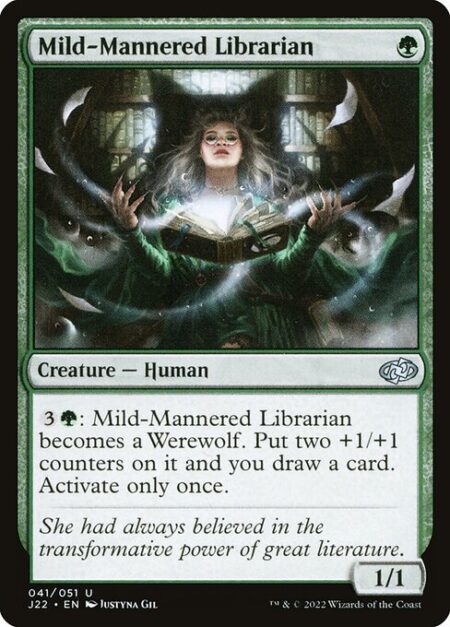 Mild-Mannered Librarian - {3}{G}: Mild-Mannered Librarian becomes a Werewolf. Put two +1/+1 counters on it and you draw a card. Activate only once.