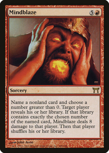 Mindblaze - Choose a nonland card name and a number greater than 0. Target player reveals their library. If that library contains exactly the chosen number of cards with the chosen name