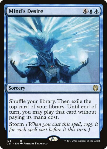 Mind's Desire - Shuffle your library. Then exile the top card of your library. Until end of turn