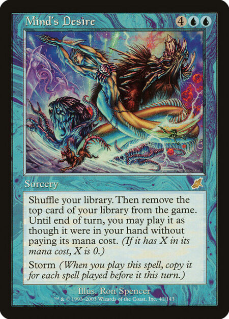 Mind's Desire - Shuffle your library. Then exile the top card of your library. Until end of turn