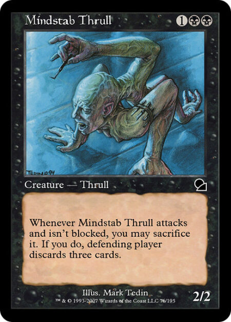 Mindstab Thrull - Whenever Mindstab Thrull attacks and isn't blocked