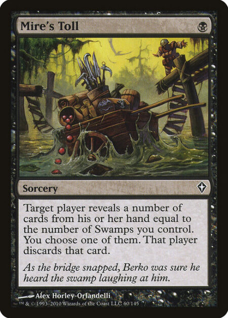 Mire's Toll - Target player reveals a number of cards from their hand equal to the number of Swamps you control. You choose one of them. That player discards that card.