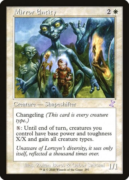 Mirror Entity - Changeling (This card is every creature type.)