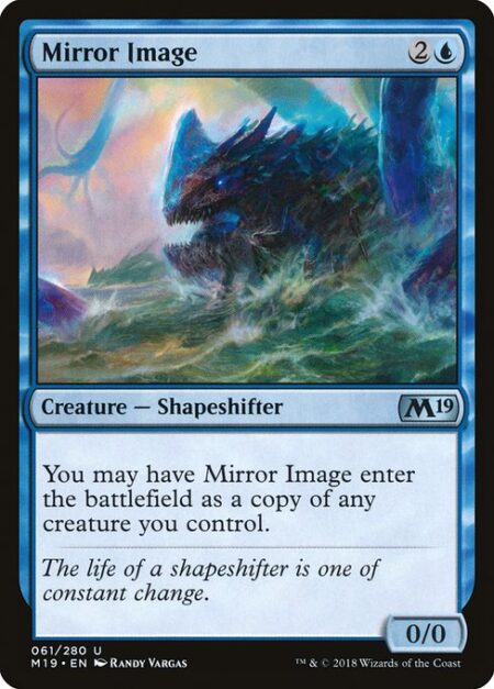 Mirror Image - You may have Mirror Image enter the battlefield as a copy of a creature you control.