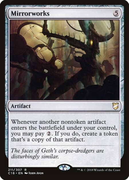 Mirrorworks - Whenever another nontoken artifact enters the battlefield under your control