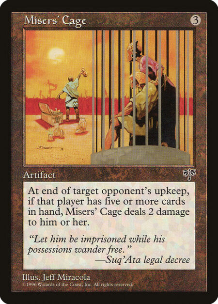 Misers' Cage - At the beginning of each opponent's upkeep