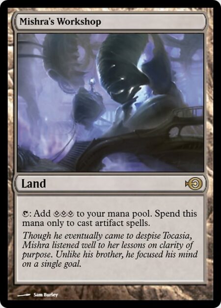 Mishra's Workshop - {T}: Add {C}{C}{C}. Spend this mana only to cast artifact spells.