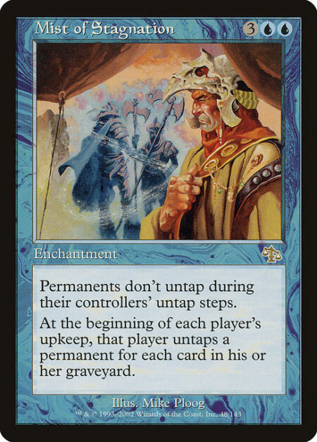 Mist of Stagnation - Permanents don't untap during their controllers' untap steps.