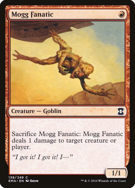 Mogg Fanatic - Sacrifice Mogg Fanatic: It deals 1 damage to any target.