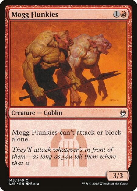 Mogg Flunkies - Mogg Flunkies can't attack or block alone.