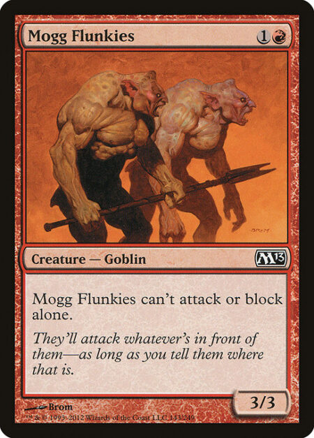 Mogg Flunkies - Mogg Flunkies can't attack or block alone.