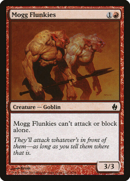 Mogg Flunkies - Mogg Flunkies can't attack or block alone.